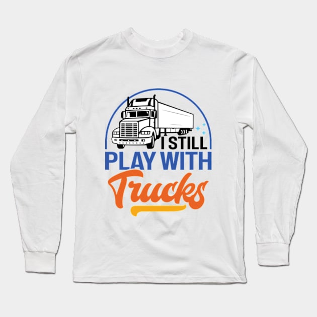 I Still Play With Trucks Distressed Trucker Long Sleeve T-Shirt by RiseInspired